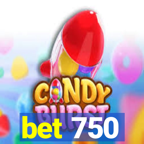 bet 750